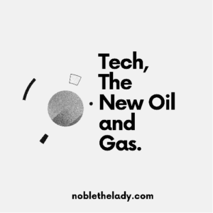 Tech, The New Oil and Gas.