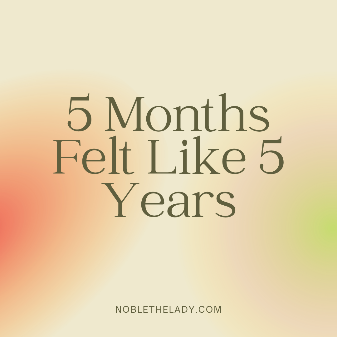 5 Months Felt Like 5 Years